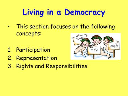 Living in a Democracy This section focuses on the following concepts:
