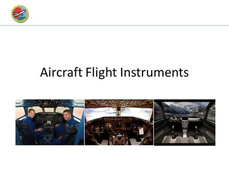 Aircraft Flight Instruments. Introductions Who am I? How do you control a car? How do you control an aircraft? – How do you know it is doing what YOU.