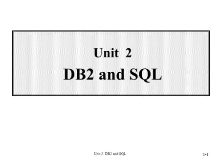 Unit 2 DB2 and SQL 1-1. 2-2 Wei-Pang Yang, Information Management, NDHU Outline of Unit 2 2.1 Overview DB2 2.2 Data Definition 2.3 Data Manipulation 2.4.