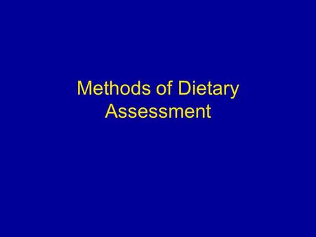 Methods of Dietary Assessment. Dietary Assessment It is almost impossible to give guidelines for the ideal diet. Why? Ideal diet depends on many factors:
