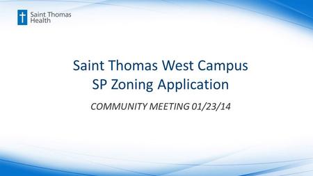 Saint Thomas West Campus SP Zoning Application COMMUNITY MEETING 01/23/14.