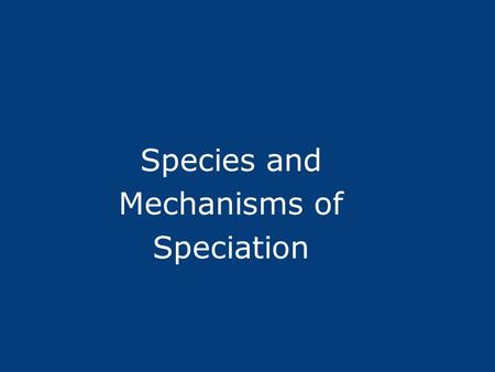 Species and Mechanisms of Speciation
