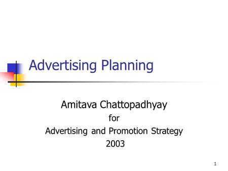 Amitava Chattopadhyay for Advertising and Promotion Strategy 2003 Advertising Planning 1.