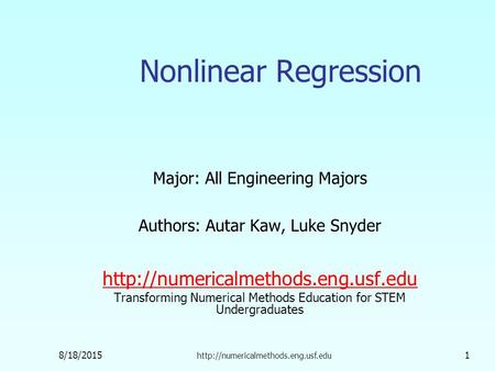 8/18/2015  1 Nonlinear Regression Major: All Engineering Majors Authors: Autar Kaw, Luke Snyder