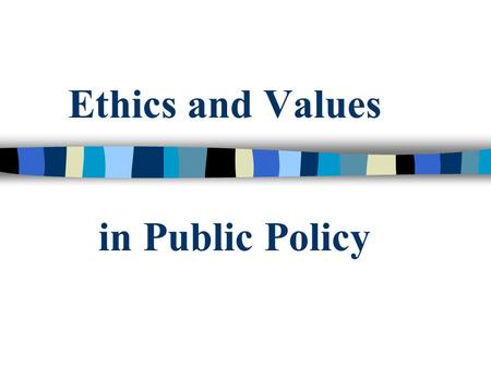 Ethics and Values in Public Policy.