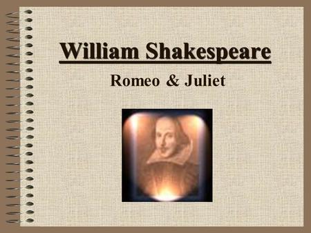 William Shakespeare William Shakespeare Romeo & Juliet.
