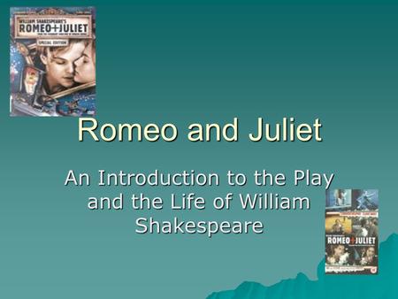 Romeo and Juliet An Introduction to the Play and the Life of William Shakespeare.
