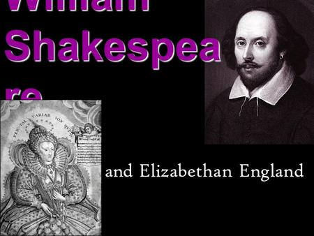 And Elizabethan England William Shakespea re. April 23, 1564 Stratford- upon-Avon.