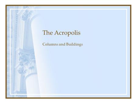 The Acropolis Columns and Buildings. The Acropolis and Agora General Overview Get to know the Acropolis with Rick Steves!