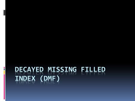 DECAYED missing filled index (DMF)