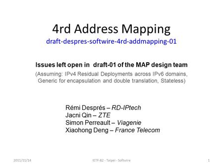 2011/11/141IETF-82 - Taipei - Softwire Issues left open in draft-01 of the MAP design team (Assuming: IPv4 Residual Deployments across IPv6 domains, Generic.