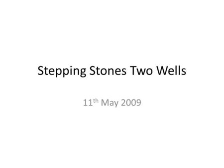 Stepping Stones Two Wells 11 th May 2009. This centre is a stark contrast to Two Wells Community Children’s Centre (TCCC) in the way that the foyer.