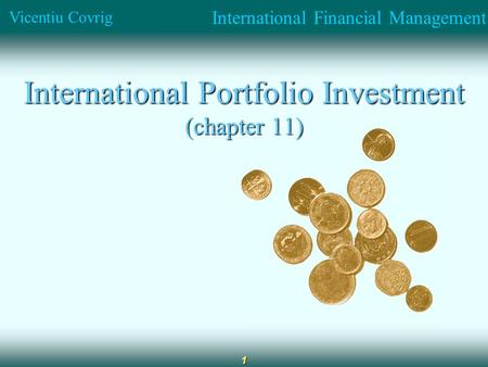 International Financial Management Vicentiu Covrig 1 International Portfolio Investment (chapter 11)