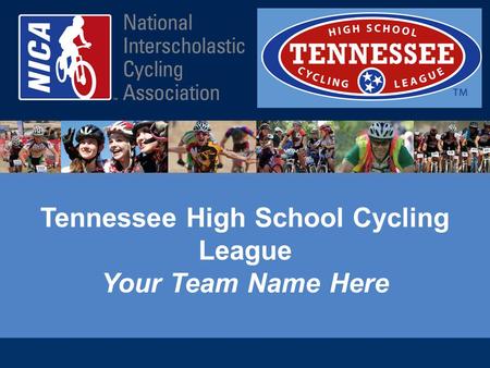 Tennessee High School Cycling League Your Team Name Here.