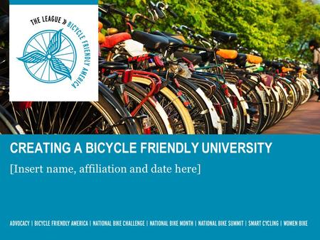 [Insert name, affiliation and date here] CREATING A BICYCLE FRIENDLY UNIVERSITY.