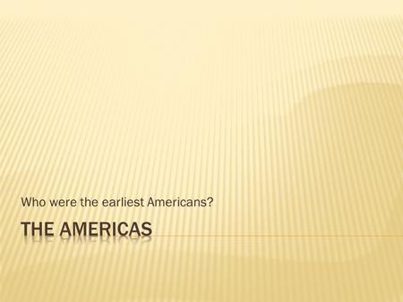 Who were the earliest Americans?