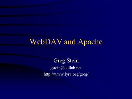 WebDAV and Apache Greg Stein