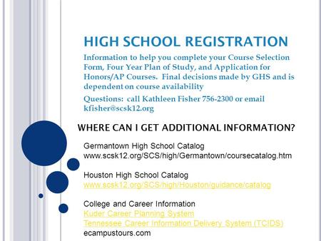 Information to help you complete your Course Selection Form, Four Year Plan of Study, and Application for Honors/AP Courses. Final decisions made by GHS.