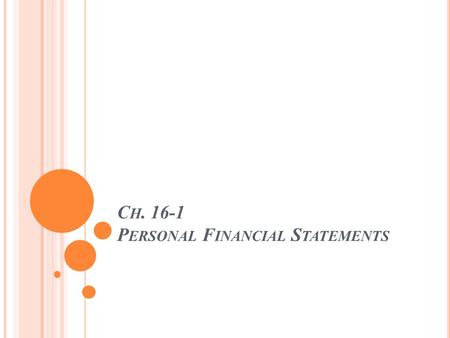 C H. 16-1 P ERSONAL F INANCIAL S TATEMENTS. Goals: Explain the basics of money management. Create a personal balance sheet. Develop a personal cash flow.