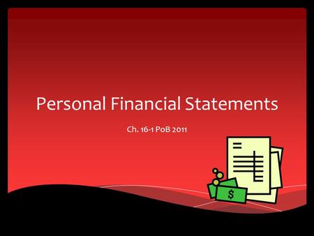 Personal Financial Statements Ch. 16-1 PoB 2011.  Money Management – refers to the day-to-day financial activities associated with using limited income.