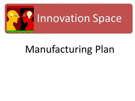 Innovation Space Manufacturing Plan.