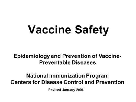 Vaccine Safety Epidemiology and Prevention of Vaccine- Preventable Diseases National Immunization Program Centers for Disease Control and Prevention Revised.