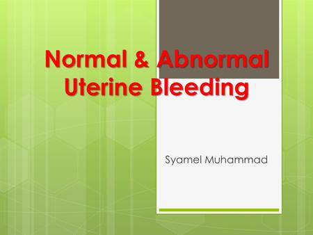 Normal & Abnormal Uterine Bleeding