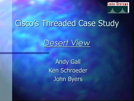 Cisco’s Threaded Case Study Desert View