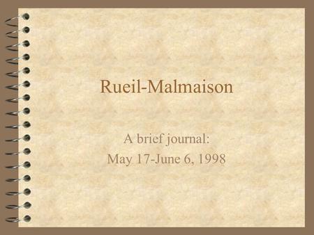 Rueil-Malmaison A brief journal: May 17-June 6, 1998.