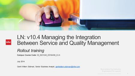 Template v7 January 30, 2013 1 Copyright © 2013. Infor. All Rights Reserved. www.infor.com 1 LN: v10.4 Managing the Integration Between Service and Quality.