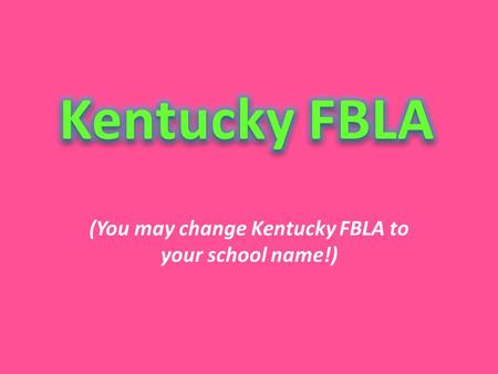 (You may change Kentucky FBLA to your school name!)
