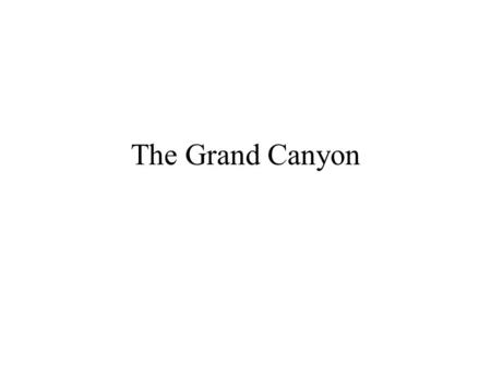 The Grand Canyon. Description 277 miles in length Covers 1.2 million acres (larger than state of Rhode Island) Width varies from half a mile to 18 miles.