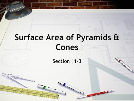 Surface Area of Pyramids & Cones Section 11-3. Objectives Find the surface area of pyramids Find the surface area of cones.