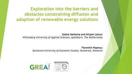 Exploration into the barriers and obstacles constraining diffusion and adoption of renewable energy solutions Saskia Harkema and Mirjam Leloux Wittenborg.