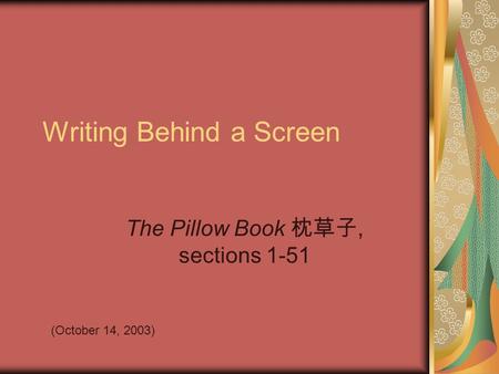 Writing Behind a Screen The Pillow Book 枕草子, sections 1-51 (October 14, 2003)