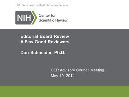 CSR Advisory Council Meeting May 19, 2014 Editorial Board Review A Few Good Reviewers Don Schneider, Ph.D.