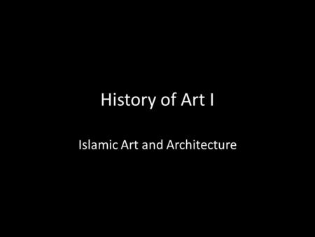 History of Art I Islamic Art and Architecture. Byzantine: Hagia Sophia.
