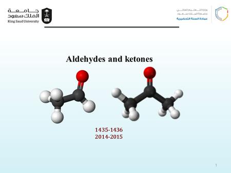 1435-1436 2014-2015 Aldehydes and ketones 1. Learning Objectives Chapter eight introduces carbonyl compounds and reactions that involve a nucleophilic.