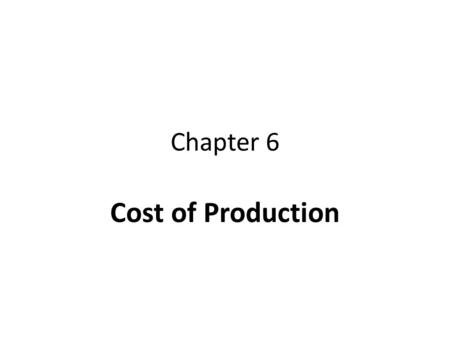 Chapter 6 Cost of Production.