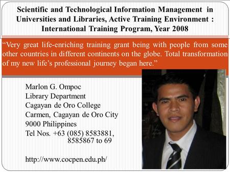 Marlon G. Ompoc Library Department Cagayan de Oro College Carmen, Cagayan de Oro City 9000 Philippines Tel Nos. +63 (085) 8583881, 8585867 to 69