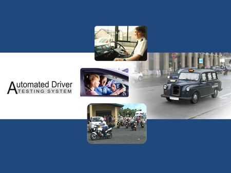 Automated Driver Testing System Objective  Standardize and automate the procedure of evaluating the driving skills of a driver  Eliminate subjective.