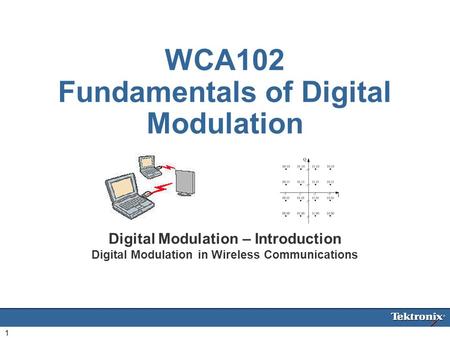 1 WCA102 Fundamentals of Digital Modulation Digital Modulation – Introduction Digital Modulation in Wireless Communications.