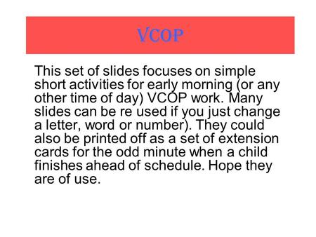 VCOP This set of slides focuses on simple short activities for early morning (or any other time of day) VCOP work. Many slides can be re used if you just.