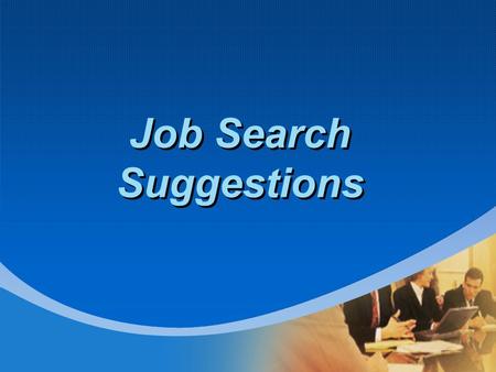 Job Search Suggestions. Career Interest Self Assessment What do I want to do? What are my current options? Is it time for me to pursue a dream? Is this.