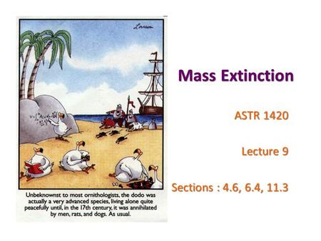 Mass Extinction ASTR 1420 Lecture 9 Sections : 4.6, 6.4, 11.3.