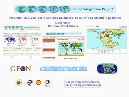 Integration of Global-Scale Geologic Databases: Fossil and Sedimentary Examples Allister Rees The University of Arizona Google search: Allister Rees Email: