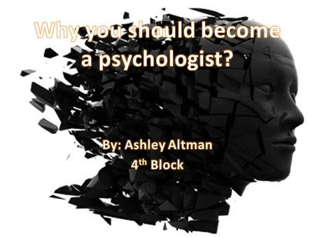 Becoming a psychologist is a good career to pursue because of what psychology actually is, it betters people’s lives, one can work in many places, psychologist.