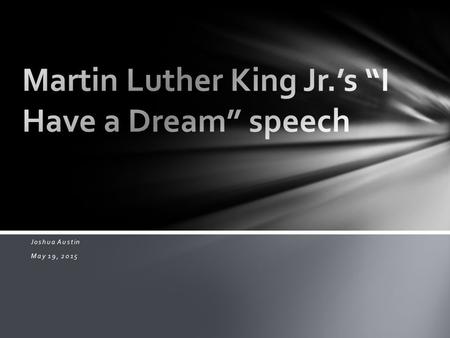 Joshua Austin May 19, 2015.  Martin Luther king Jr. was the last speaker.  John Lewis was the chairman of SNCC.  Phillip Randolph 74 year labor leader.
