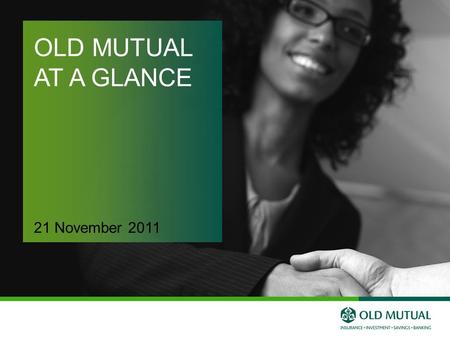 OLD MUTUAL AT A GLANCE 21 November 2011. Winner Best UK Platform – Professional Adviser Awards Best Customer Service Old Mutual (SA), 4th year in a row.