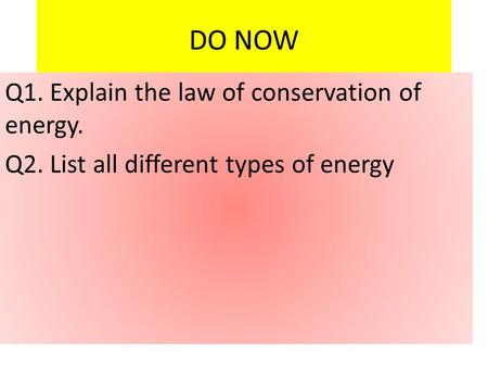 DO NOW Q1. Explain the law of conservation of energy.
